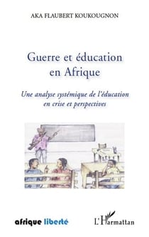AFRIQUE LIBERTE : guerre et éducation en Afrique - une analyse systémique de l'éducation en crise et perspectives