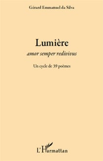 Lumière - amor semper redivivus - un cycle de 39 poèmes