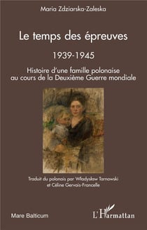 Le temps des épreuves - 1939-1945 - histoire d'une famille polonaise au cours de la Deuxième guerre mondiale