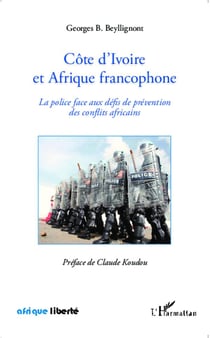 AFRIQUE LIBERTE : Côte d'Ivoire et Afrique francophone - la police face aux défis de prévention des conflits africains