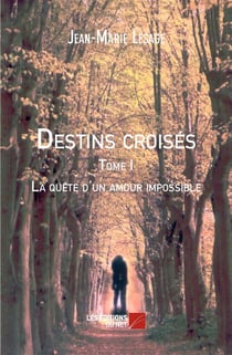 Destins croisés t.1 - la quête d'un amour impossible