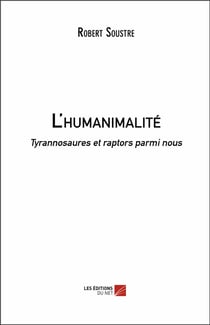 L'humanimalité - tyrannosaures et raptors parmi nous