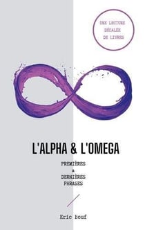 L'alpha & l'omega : premières & dernières phrases