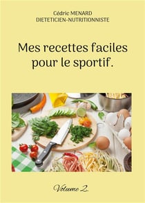Mes recettes faciles pour le sportif. : Volume 2.