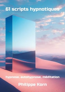 61 scripts hypnotiques : hypnose, autohypnose, méditation