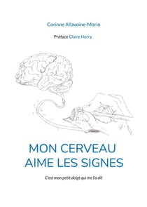 Mon cerveau aime les signes : C'est mon petit doigt qui me l'a dit