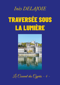 Traversée sous la Lumière : Le Couvent des Cyprès - 4 -