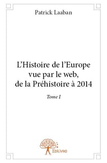 L'histoire de l'Europe vue par le web - de la Préhistoire à 2014 t.1