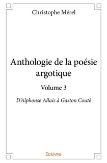 Anthologie de la poésie argotique - Tome 3 : D'Alphonse Allais à Gaston Couté