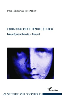 Metaphysica theoria Tome 6 - essai sur l'existence de Dieu
