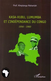 Kasa-Vubu, Lumumba et l'indépendance du Congo, 1956 1960