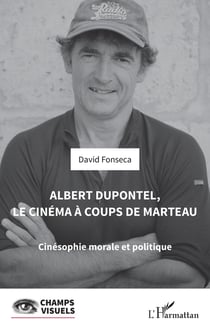 Albert Dupontel, le cinéma à coups de marteau : cinésophie morale et politique