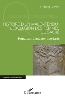 Histoire dun malentendu : l'exclusion des femmes du sacré Tome 1, patriarcat - impureté - infériorité