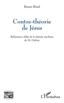 Contre-théorie de Jésus : Réfutation ciblée de la théorie mythiste de M. Onfray