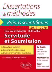 Servitude et soumission. La Boétie, Discours de la servitude volontaire - Montesquieu, Lettres persanes - Ibsen, Une maison de poupée. Épreuve de français-philosophie - Prépas scientifiques 2017-2018