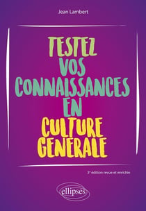 Testez vos connaissances en culture générale (3e édition)