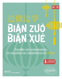 Bian zuo bian xue : A2-B1 - travailler ses connaissances et consolider ses compétences en chinois