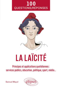100 questions/réponses sur la laïcité : Principes et applications quotidiennes (services publics, éducation, politique, sport, média...)
