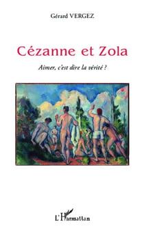 Cézanne et Zola - aimer c'est dire la vérité ?