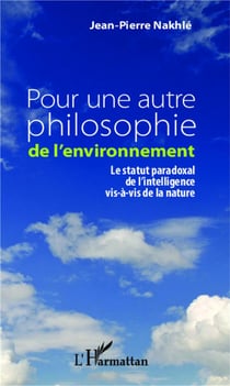 Pour une autre philosophie de l'environnement - le statut paradoxal de l'intelligence vis-à-vis de la nature
