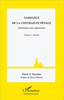 Naissance de la contrainte pénale, sanctionner sans emprisonner Tome 1 - genèse