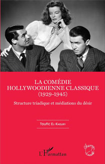 La comédie hollywoodienne classique : (1929 - 1945) - Structure triadique et médiations du désir
