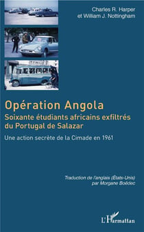 Opération Angola - soixante étudiants africains exfiltrés du Portugal de Salazar - une action secrète de la Cimade en 1961