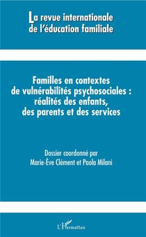 Revue Internationale d'Education Familiale : familles en contextes de vulnérabilités psychosociales : réalités des enfants, des parents et des services