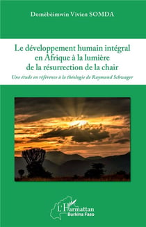 Le développement humain intégral en Afrique a la lumiere de la resurrection de la chair - une étude référence à la théologie de Raymund Schwager
