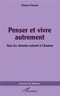 Penser et vivre autrement - tous les chemins mènent à l'homme
