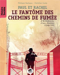 Paul et Rachel - le fantôme des chemins de fumée - à la recherche d'une déportée (1944-1945)