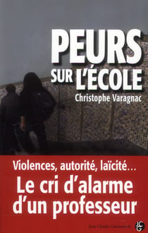 Peurs sur l'école - violences, autorité, laïcité : le cri d'alarme d'un professeur
