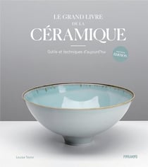 Le grand livre de la Céramique : Outils et techniques d'aujourd'hui