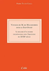 Voyage de m. malesherbes dans le sud ouest - le regard d'un homme exceptionnel sur l'aquitaine du xviiie siècle