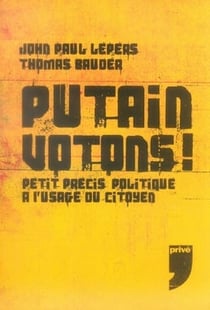 Putain votons - petit précis politique à l'usage du citoyen