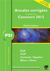 Annales des concours : mathématiques-informatique - PSI - annales corrigées (édition 2013)