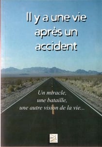 Il y a une vie après un accident - un miracle, une bataille, une autre vision de la vie...