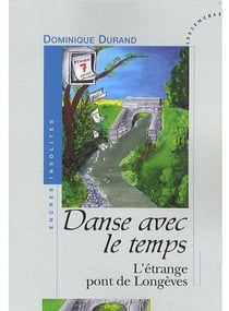 Danse avec le temps - l'étrange pont de longèves