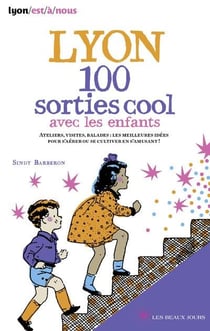 Lyon - 100 sorties cool avec les enfants (édition 2014)