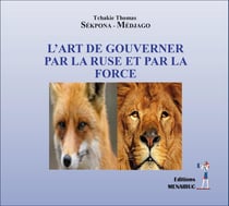 L'ART DE GOUVERNER PAR LA RUSE ET PAR LA FORCE : L'ART DE GOUVERNER PAR LA RUSE ET PAR LA FORCE