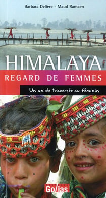 Himalaya - regard de femmes - un an de traversée au féminin