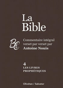 Les livres prophétiques Tome 4 : La Bible : Commentaire intégral verset par verset