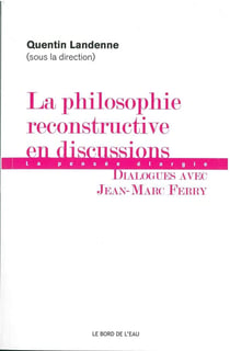 La philosophie reconstructive en discussions - la pensée élargie - dialogues avec Jean-Marc Ferry
