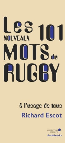 Les nouveaux 101 mots du rugby, à l'usage de tous