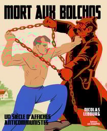 Mort aux bolchos - un siècle d'affiches anticommunistes