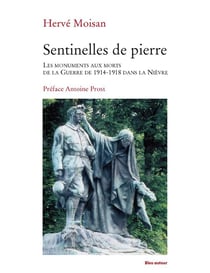 Sentinelles de pierre - les monuments aux morts de la guerre de 1914-1918 dans la Nièvre