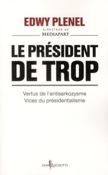 Le président de trop - vertus de l'antisarkozysme, vice du présidentialisme
