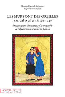 Les murs ont des oreilles - dictionnaire thématique des proverbes et expressions courantes du persan