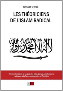 Les théoriciens de l'islam radical - immersion dans le corpus des plus grands prédicateurs radicaux salafistes, wahhabites et fréristes
