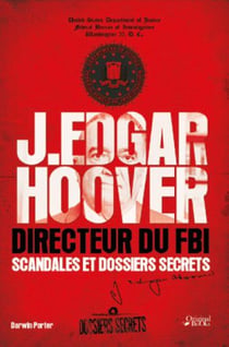 J. edgar hoover - directeur du fbi - scandales et dossiers secrets